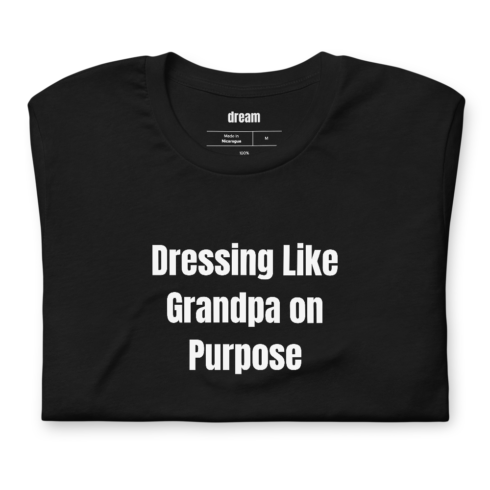 Dressing Like Grandpa on Purpose - Grandpacore t-shirt