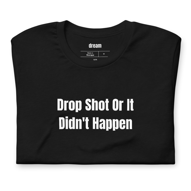 Drop Shot Or It Didn't Happen - Court Language t-shirt