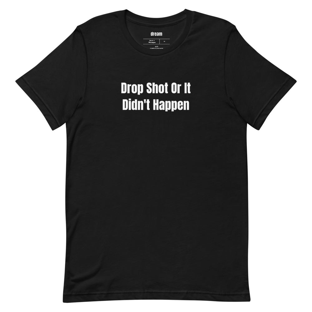 Drop Shot Or It Didn't Happen - Court Language t-shirt