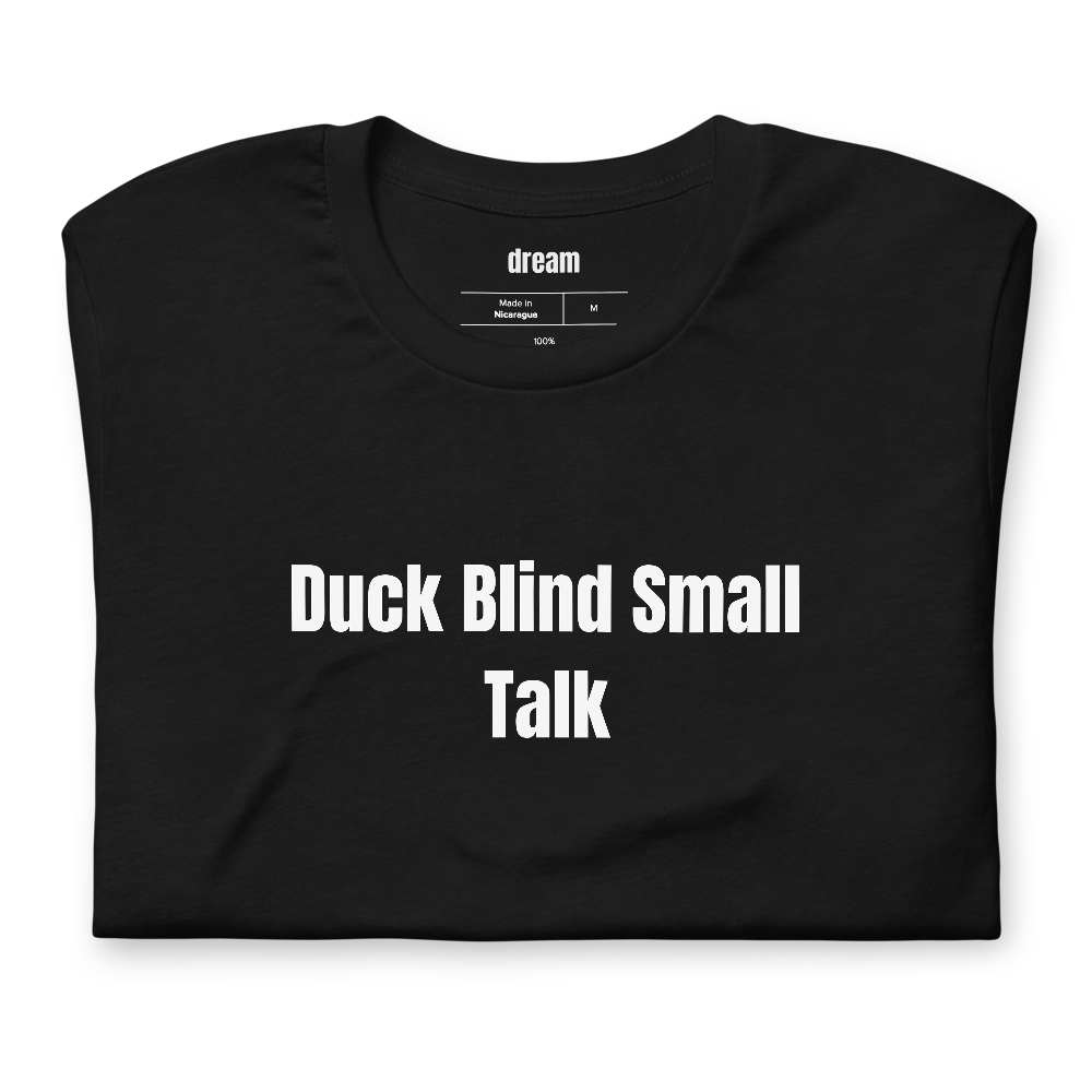 Duck Blind Small Talk - Waterfowl Hunting t-shirt