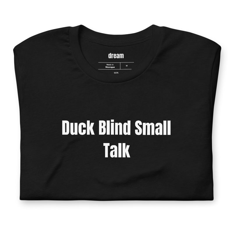 Duck Blind Small Talk - Waterfowl Hunting t-shirt