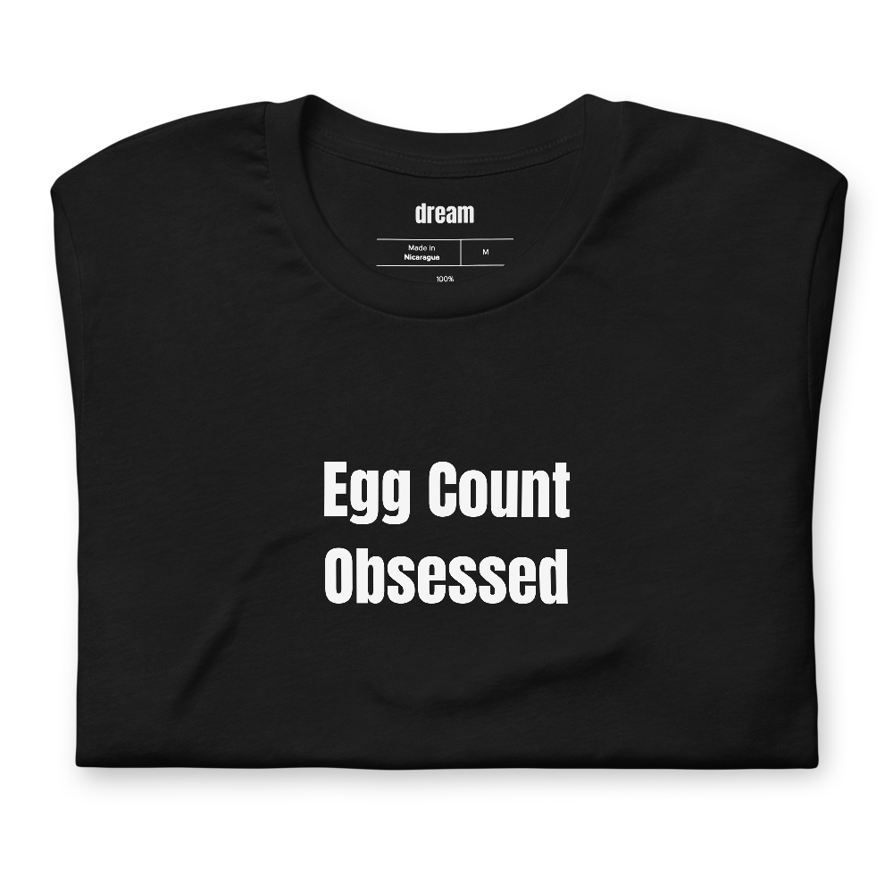Egg Count Obsessed - Backyard Chickens t-shirt