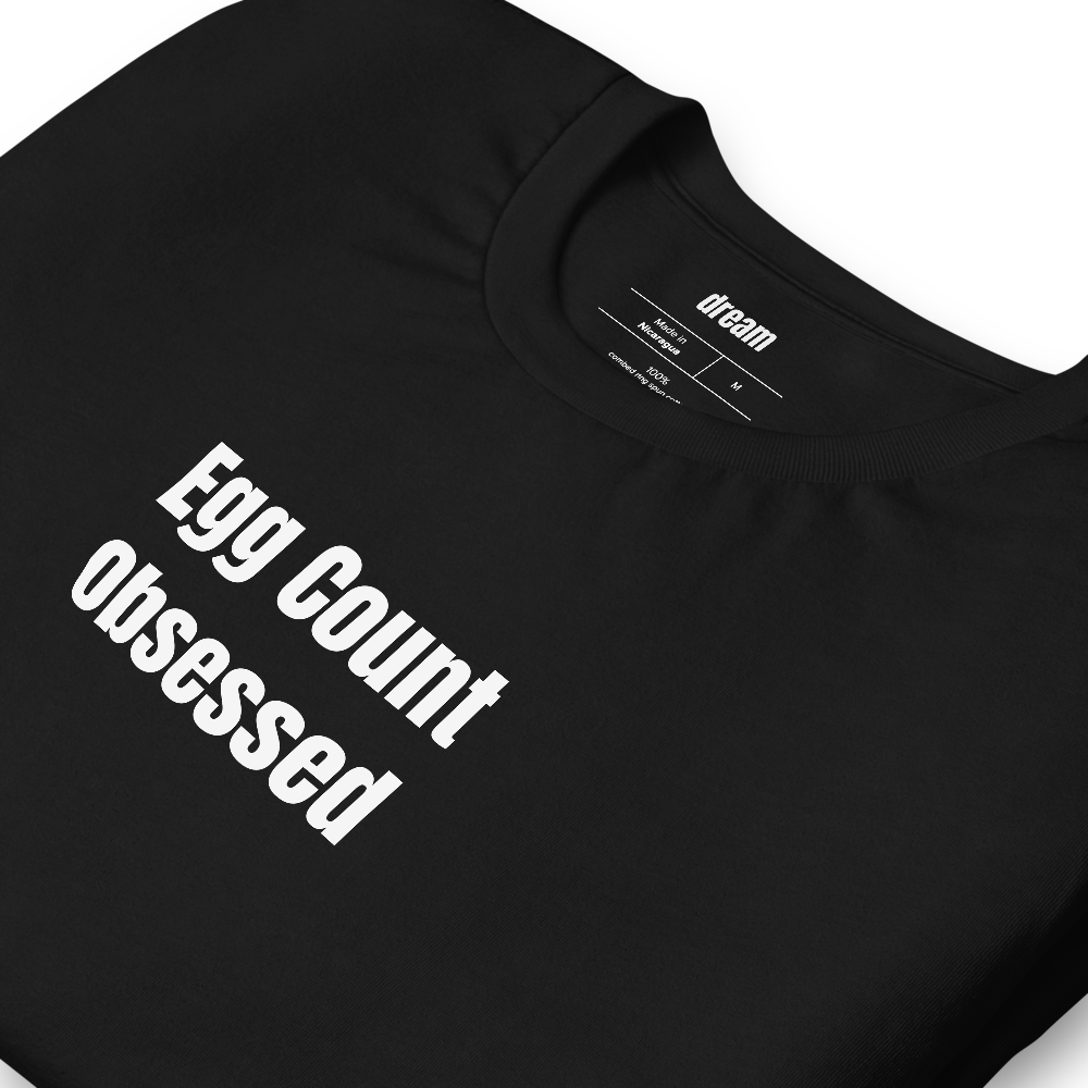 Egg Count Obsessed - Backyard Chickens t-shirt