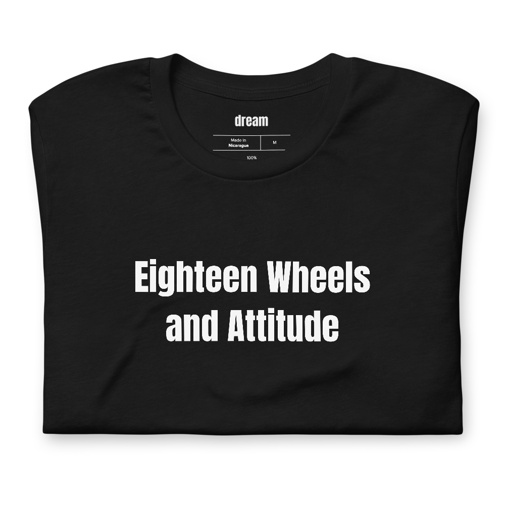Eighteen Wheels and Attitude - Trucker Culture t-shirt