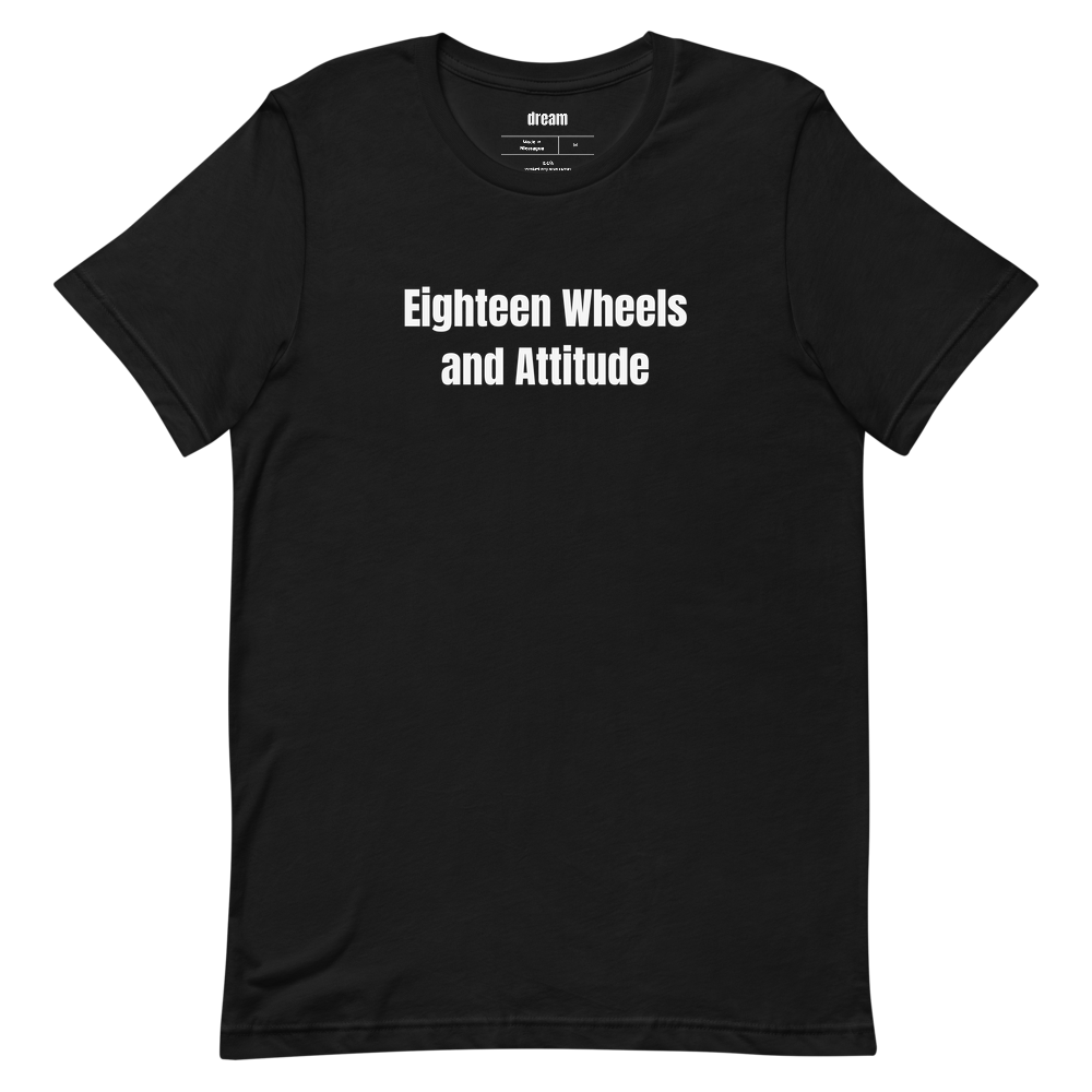 Eighteen Wheels and Attitude - Trucker Culture t-shirt