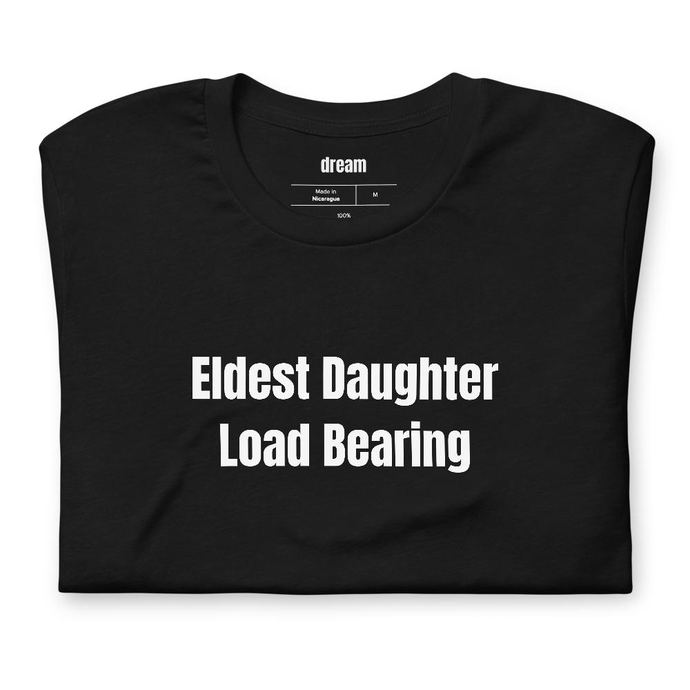 Eldest Daughter Load Bearing - Eldest Daughter Club t-shirt