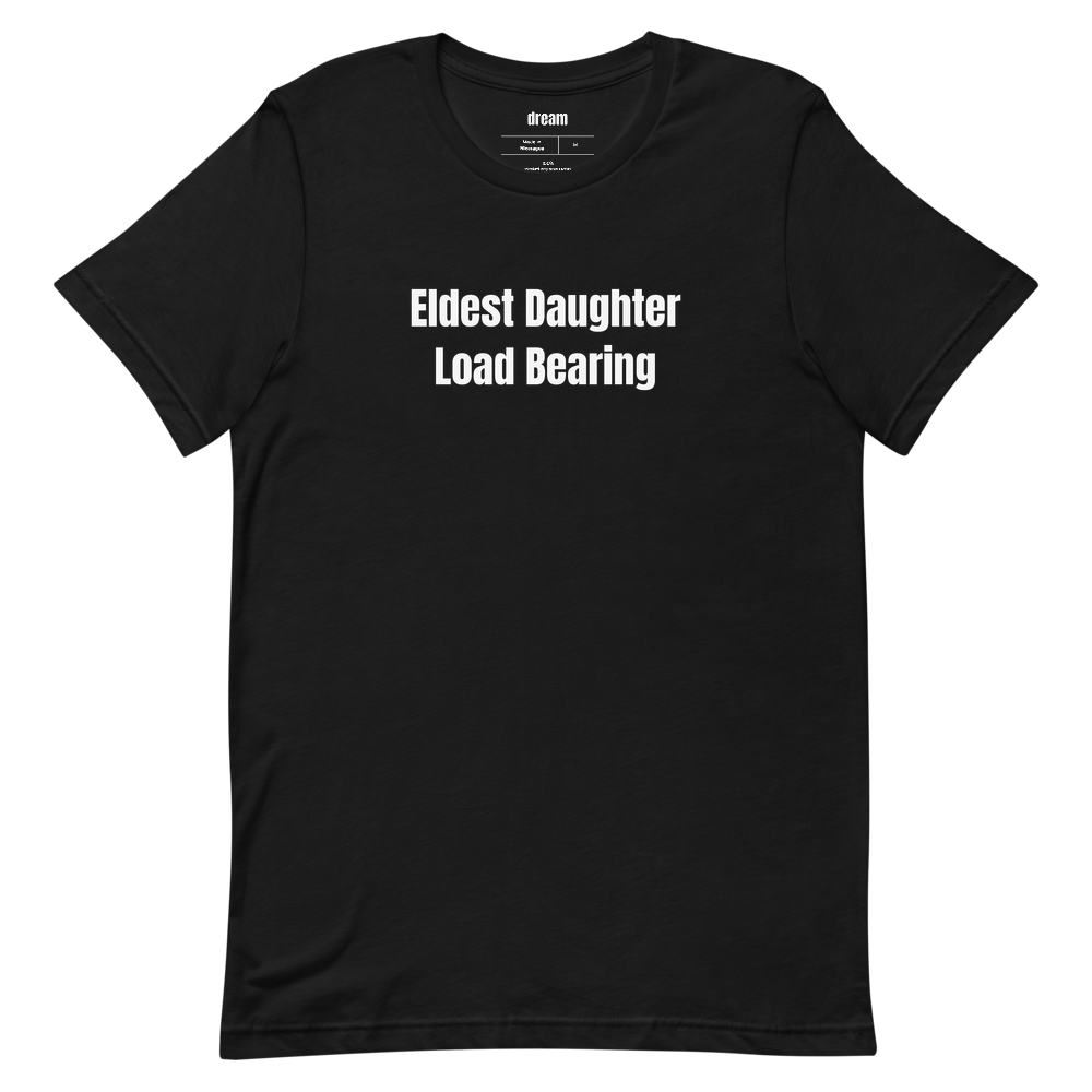 Eldest Daughter Load Bearing - Eldest Daughter Club t-shirt