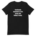 Emotionally dependent on the group chat finding it funny. - Professional Bad Influence t-shirt