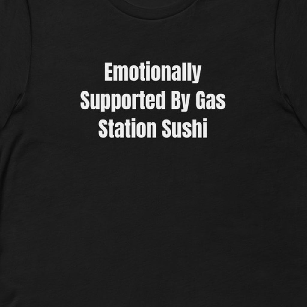 Emotionally Supported By Gas Station Sushi - Feral Self-Care t-shirt
