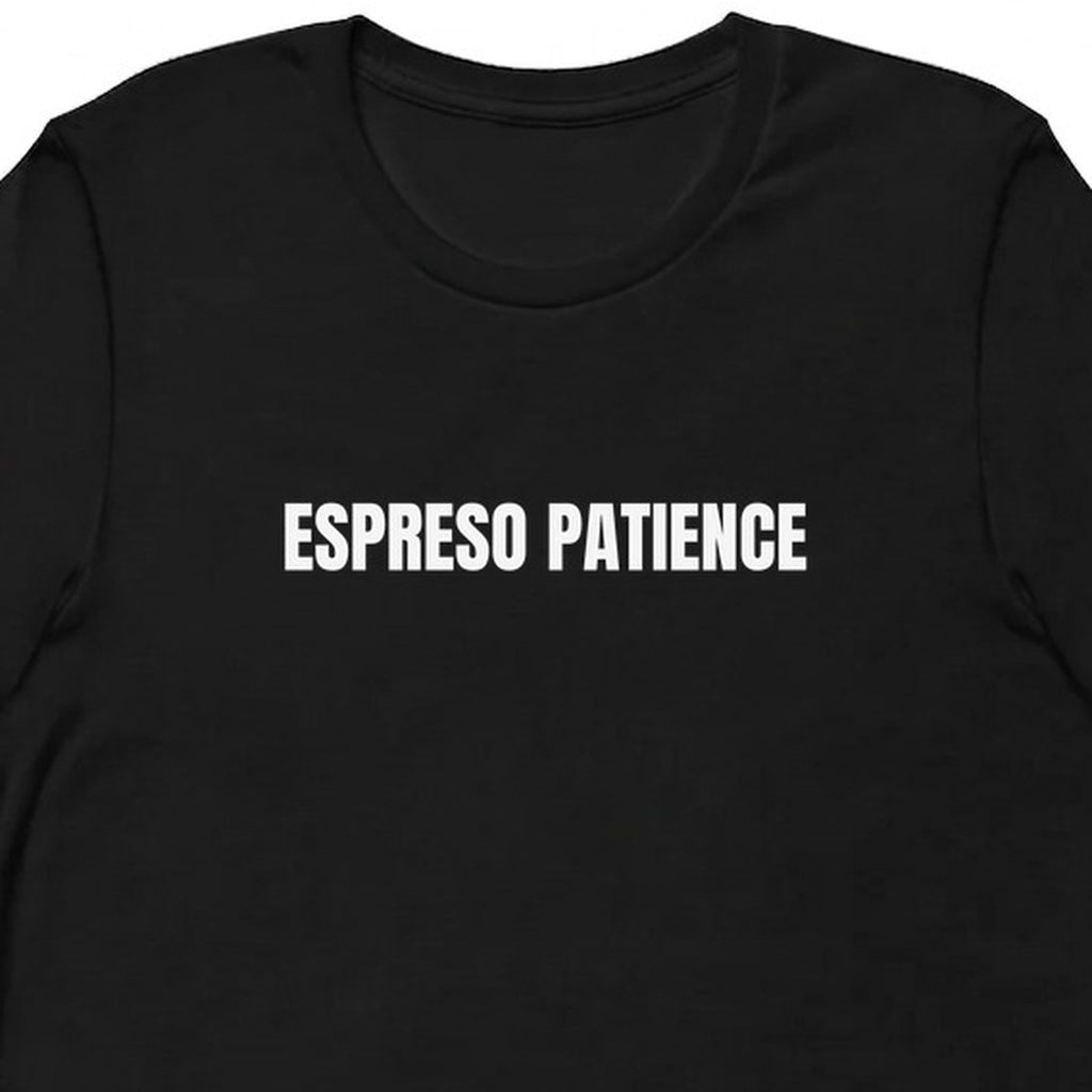 ESPRESO PATIENCE - Perpetually Caffeinated t-shirt