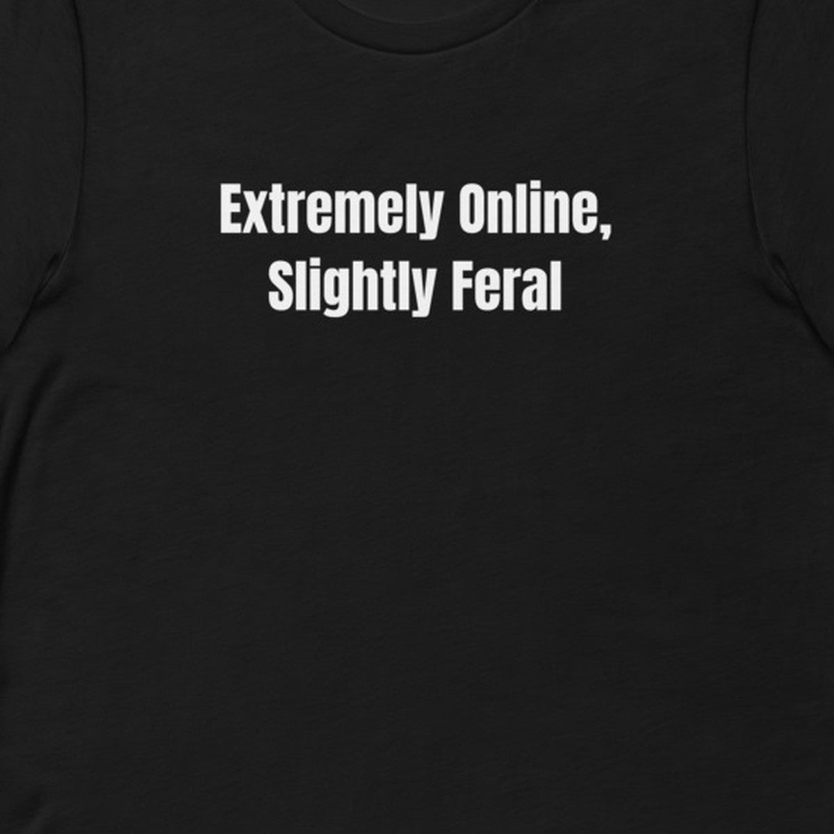 Extremely Online, Slightly Feral - Feral Self-Care t-shirt