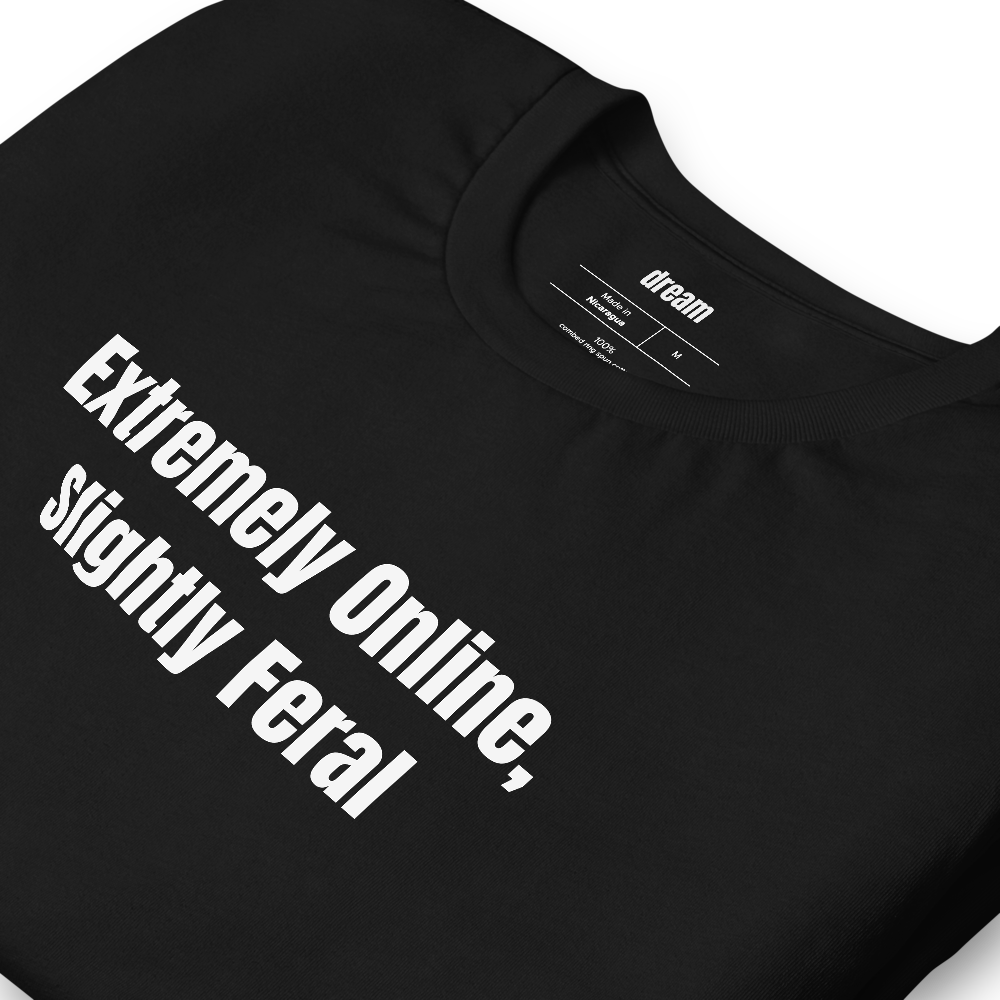 Extremely Online, Slightly Feral