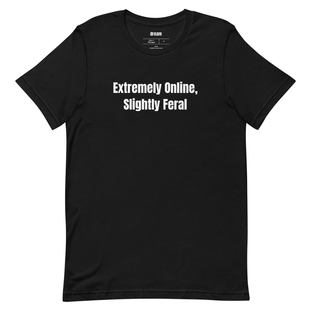 Extremely Online, Slightly Feral