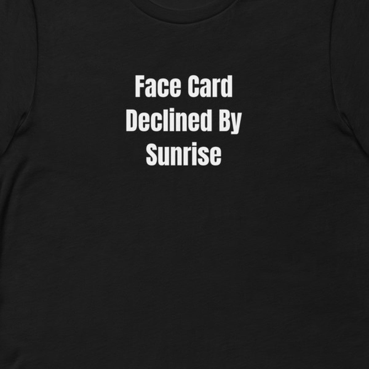 Face Card Declined By Sunrise - Night Shift Delinquents t-shirt