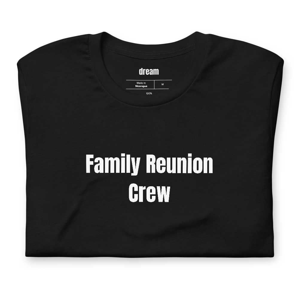 Family Reunion Crew - Family Reunion t-shirt