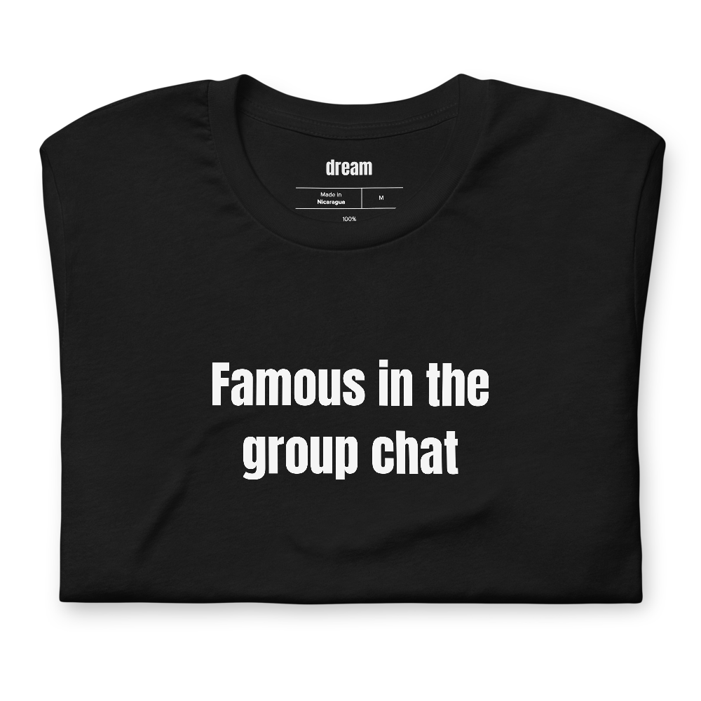 Famous in the group chat