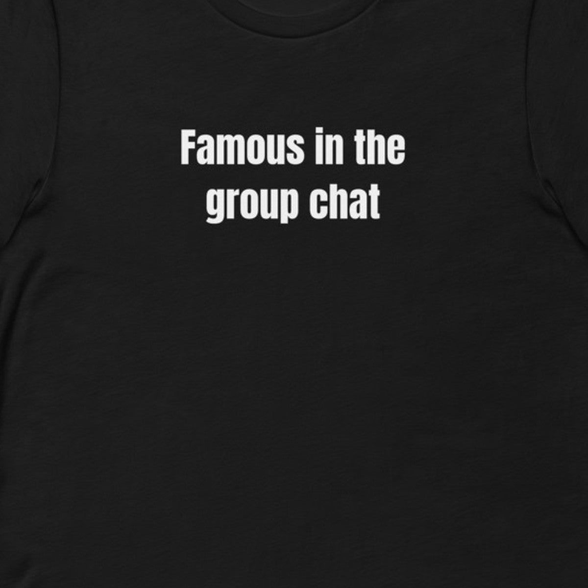 Famous in the group chat - Slightly Unhinged Club t-shirt