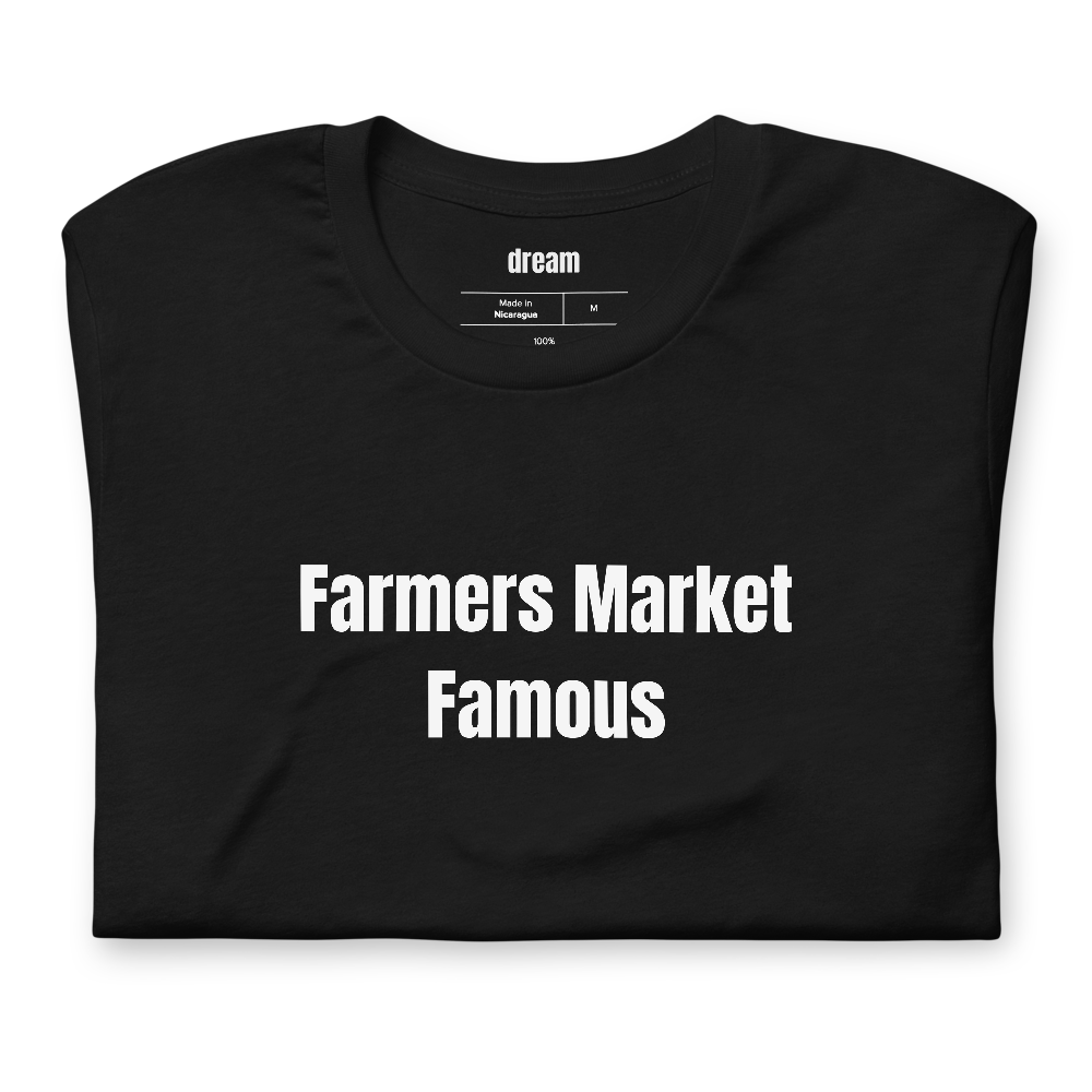 Farmers Market Famous - Farmers Market Regulars t-shirt