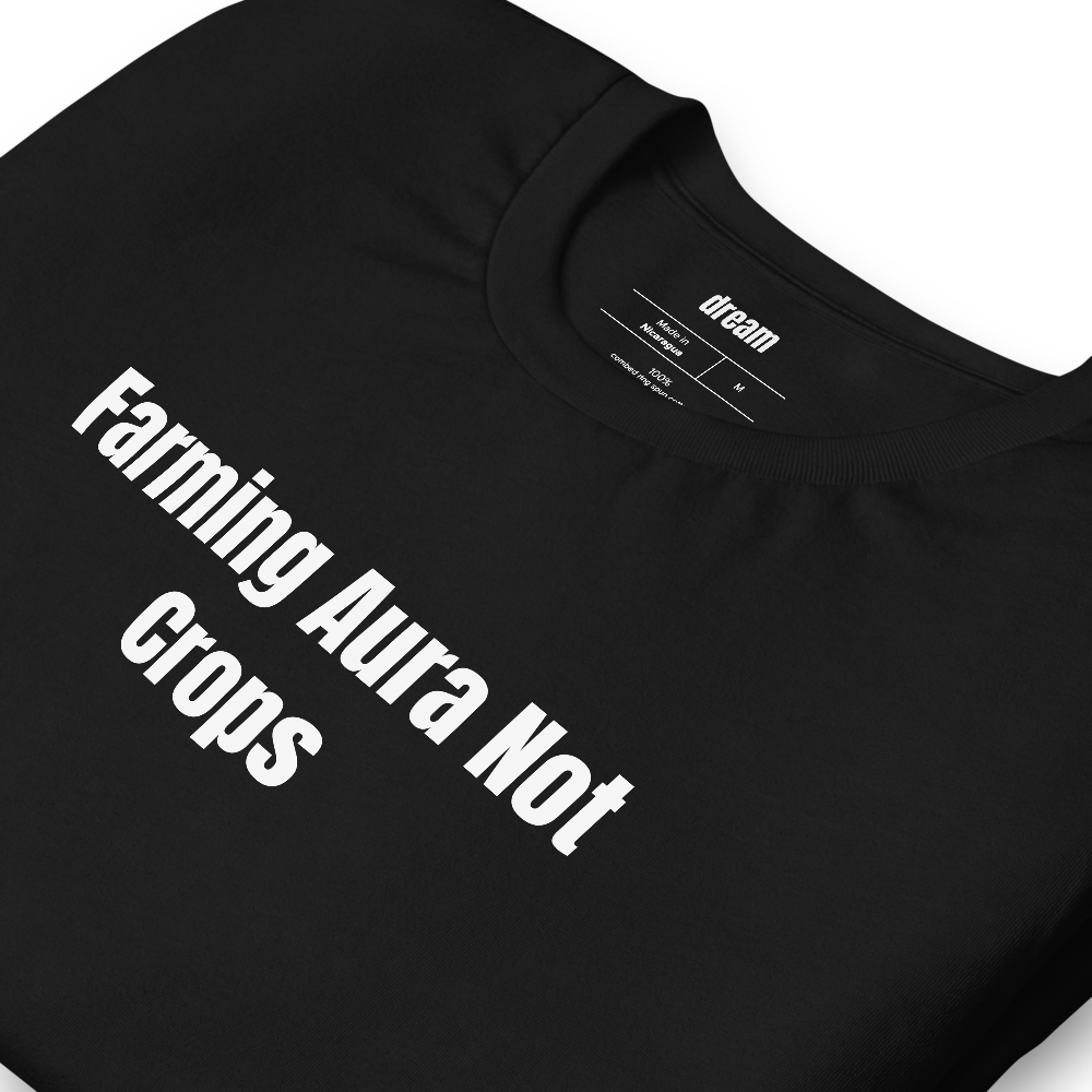 Farming Aura Not Crops - Aura Farming t-shirt