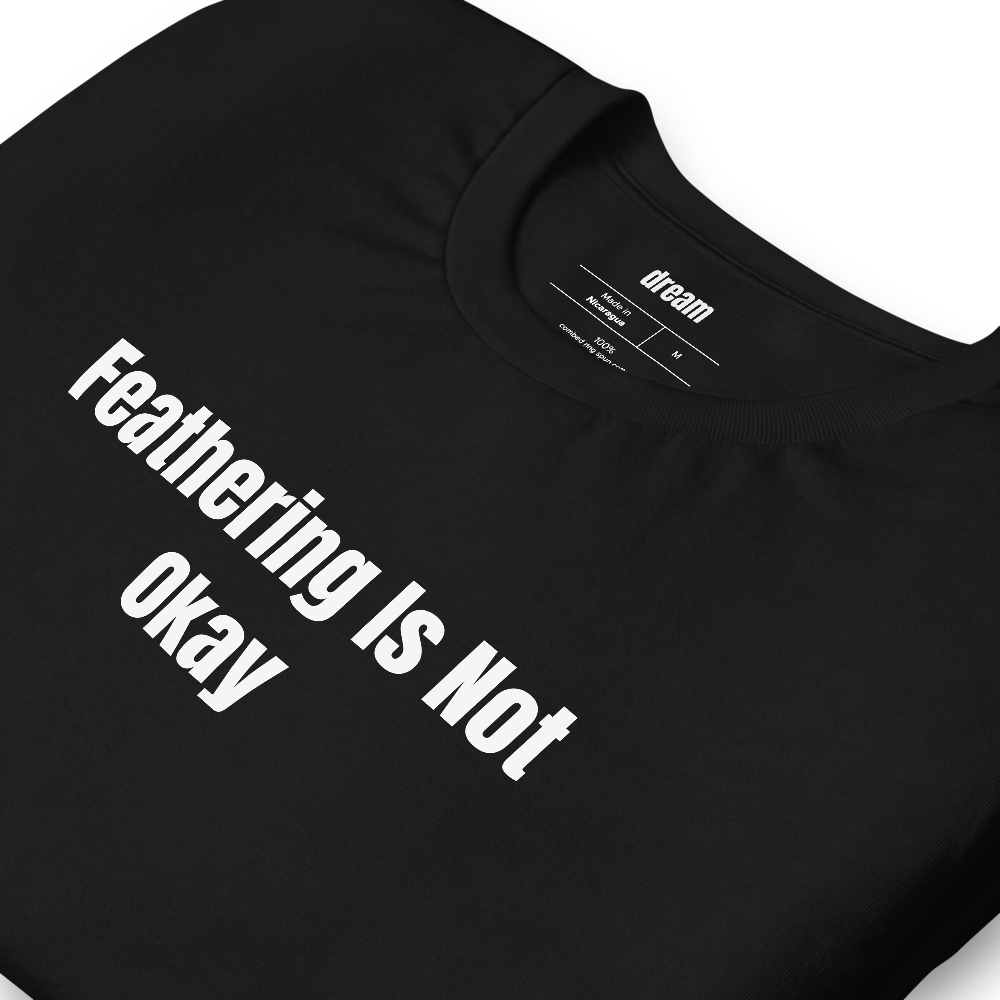 Feathering Is Not Okay - Fountain Pen Collecting t-shirt