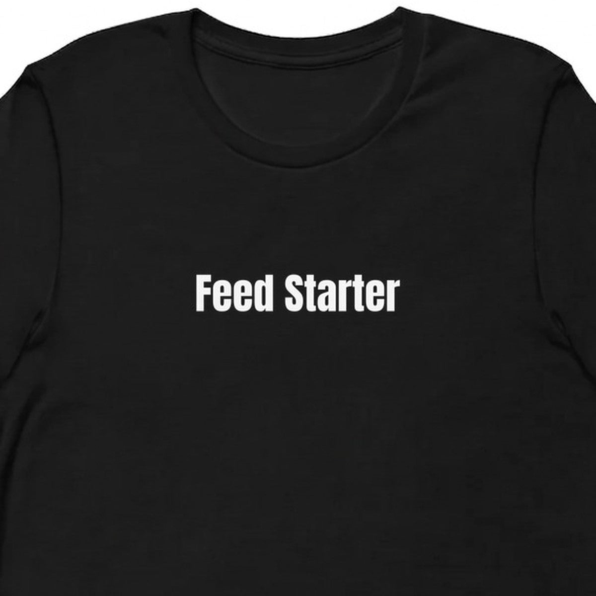 Feed Starter - Sourdough Baking t-shirt