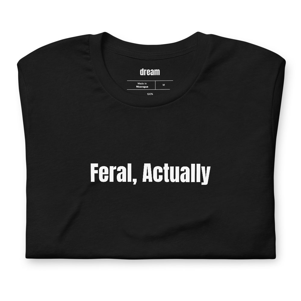 Feral, Actually