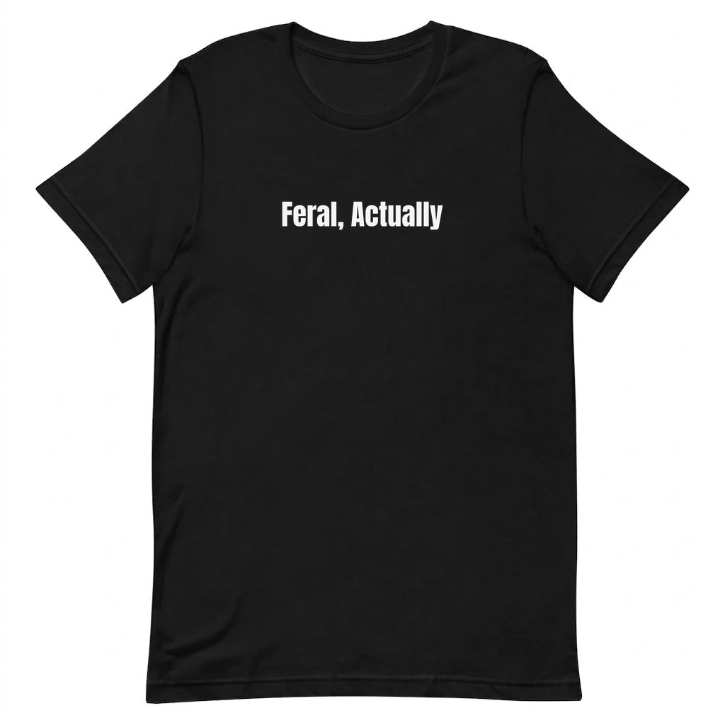 Feral, Actually - Feral Girl Summer t-shirt