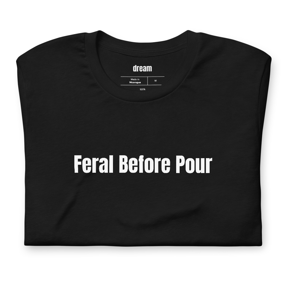 Feral Before Pour