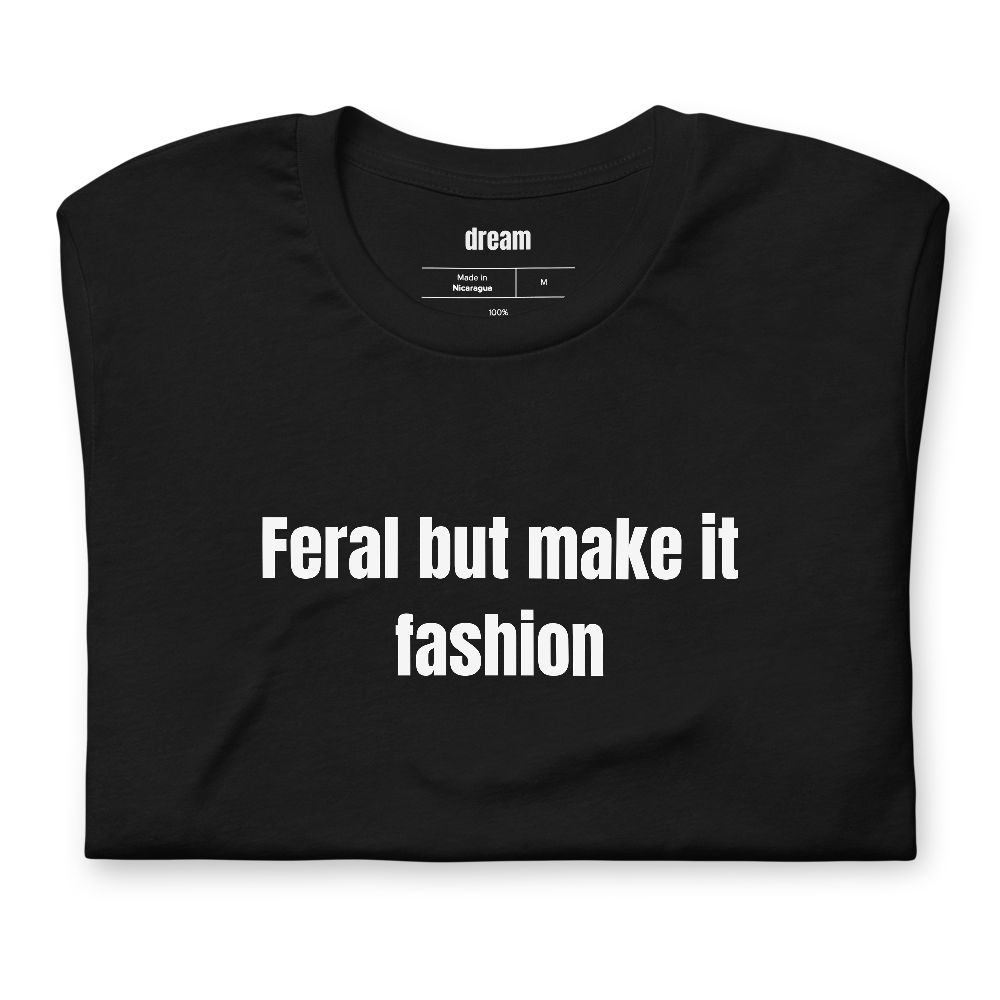 Feral but make it fashion