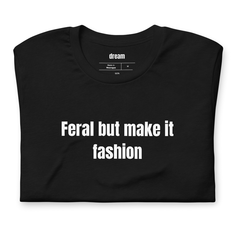 Feral but make it fashion