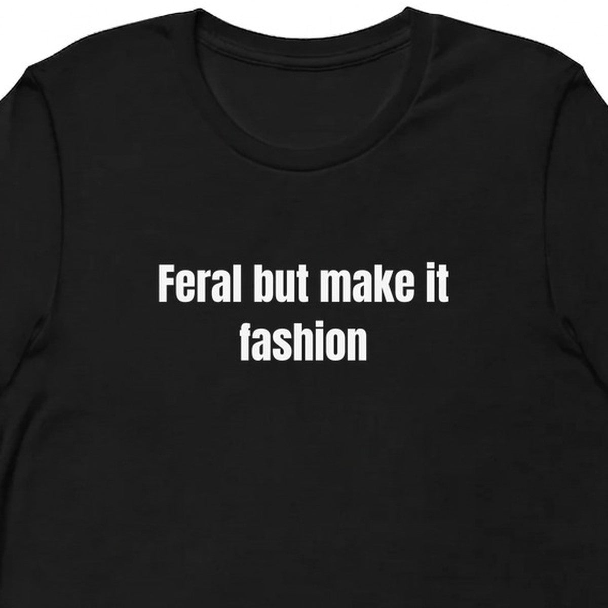 Feral but make it fashion - Chaotic Neutral Energy t-shirt