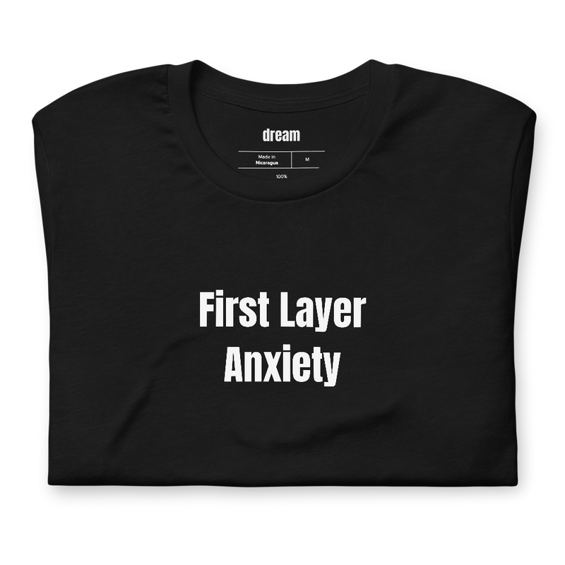 First Layer Anxiety - 3D Printing t-shirt