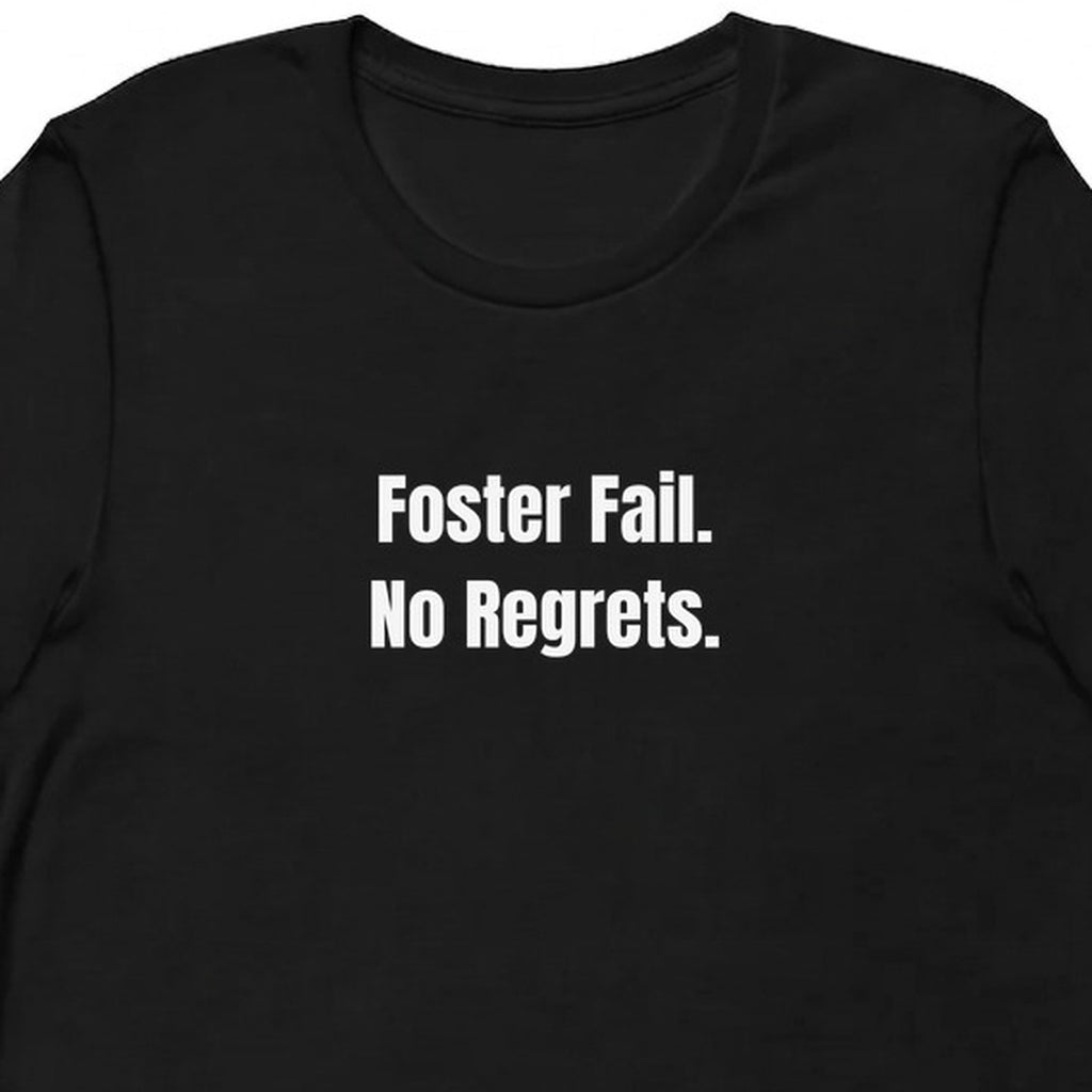Foster Fail. No Regrets. - Rescue Dog Parent t-shirt