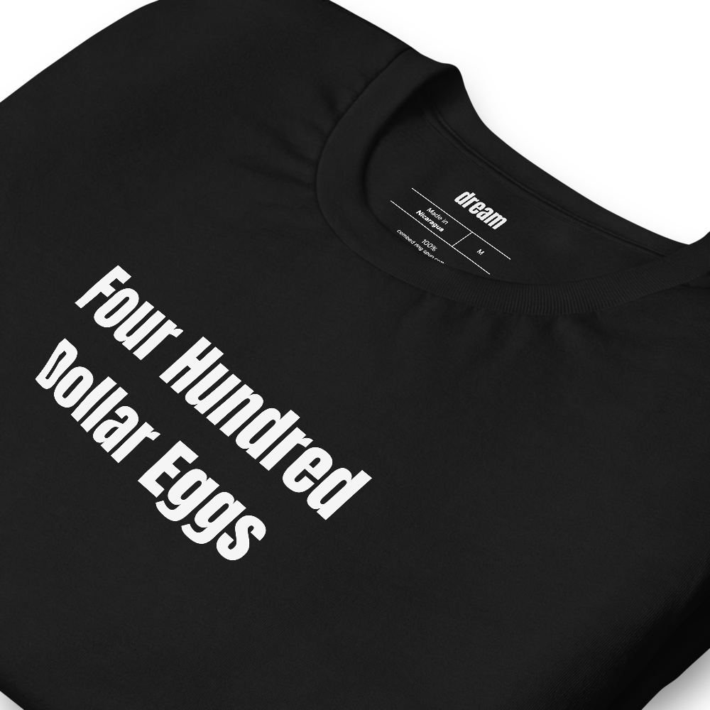 Four Hundred Dollar Eggs - Backyard Chickens t-shirt