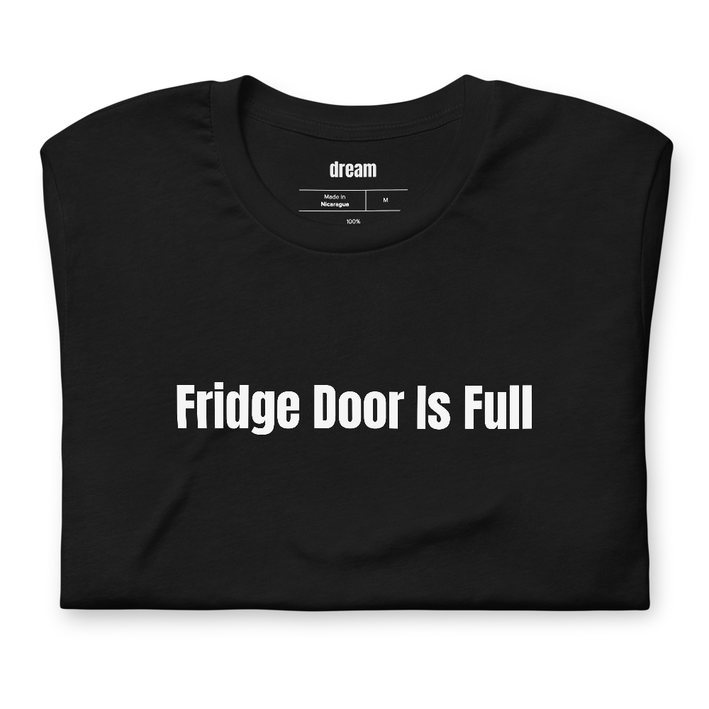 Fridge Door Is Full - Hot Sauce Collecting t-shirt