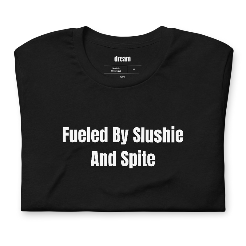 Fueled By Slushie And Spite