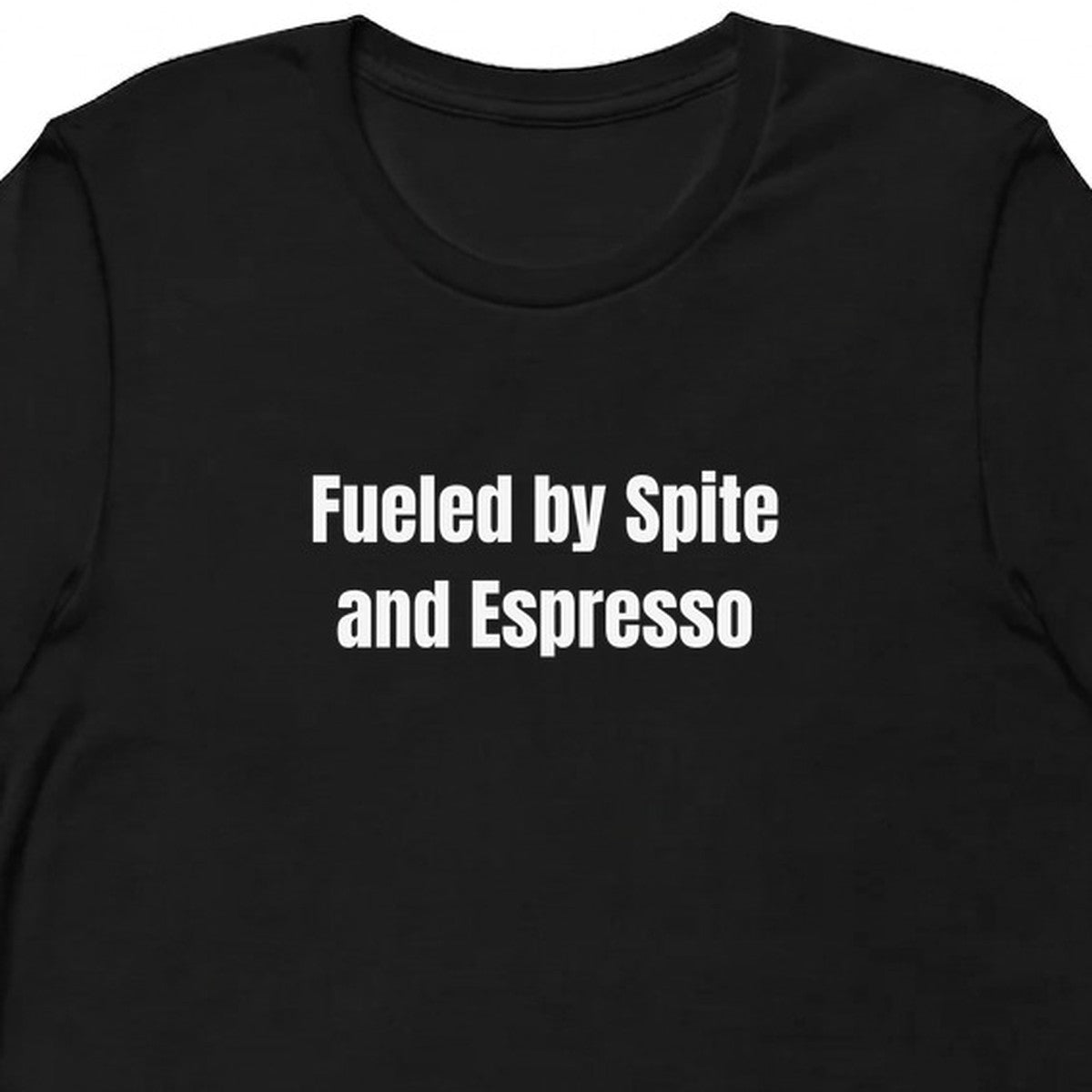Fueled by Spite and Espresso - Perpetually Caffeinated t-shirt