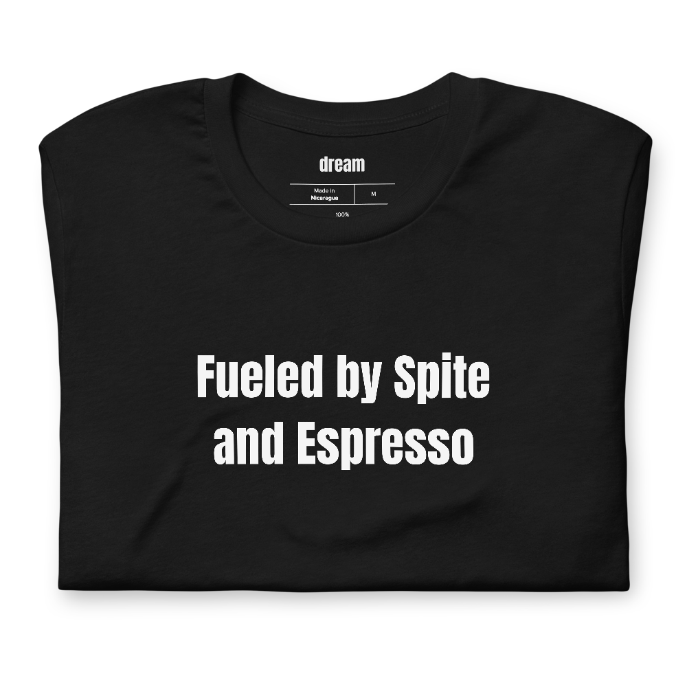 Fueled by Spite and Espresso