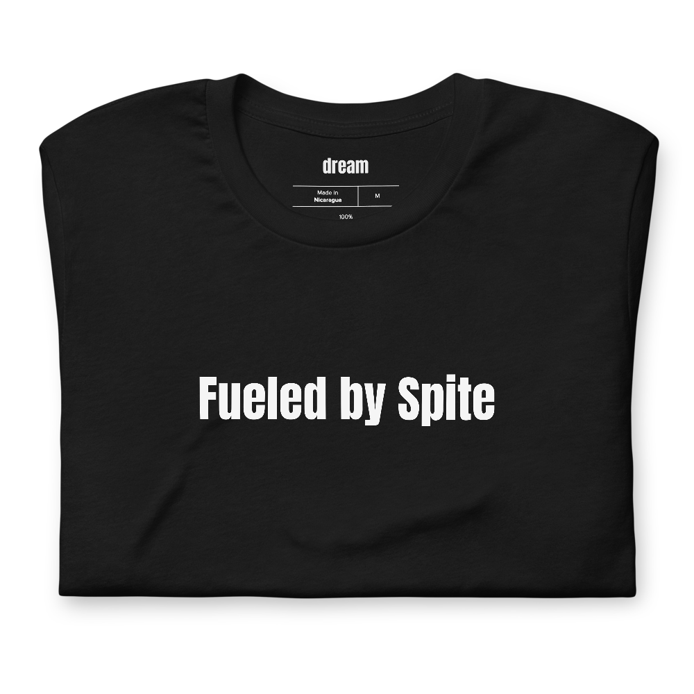 Fueled by Spite