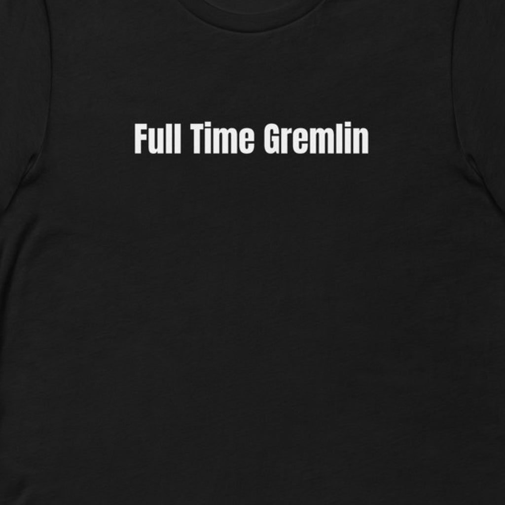 Full Time Gremlin - Chaos Gremlins t-shirt