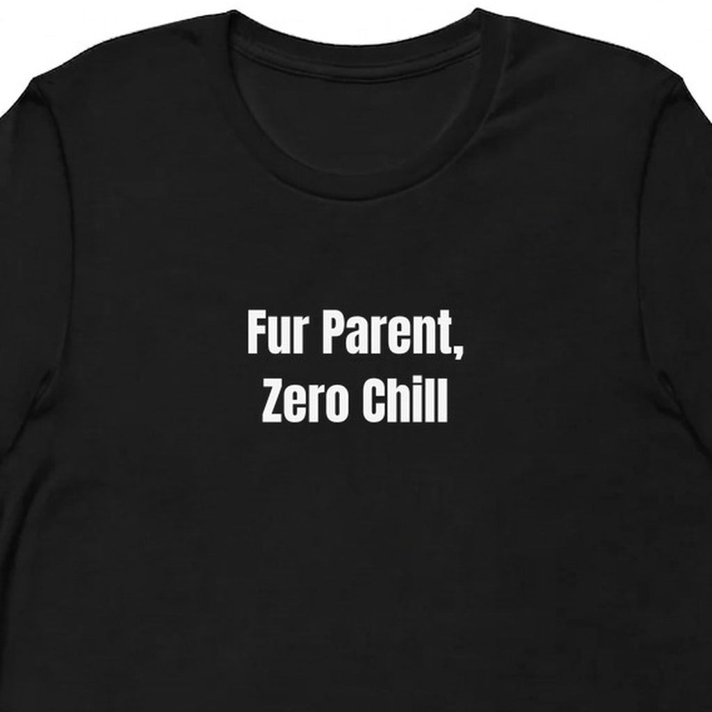 Fur Parent, Zero Chill - Dog Mom t-shirt