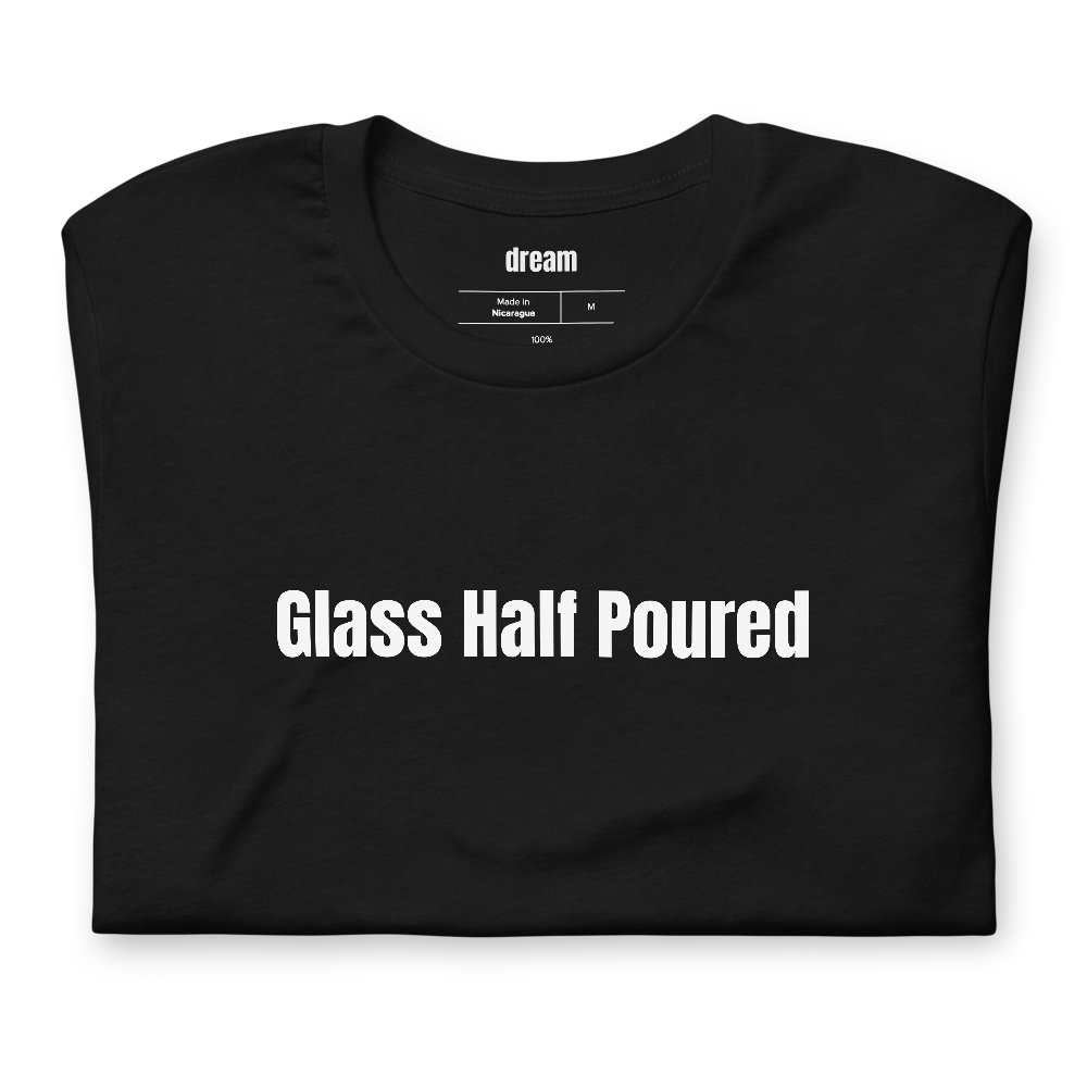 Glass Half Poured - Wine Enthusiast t-shirt