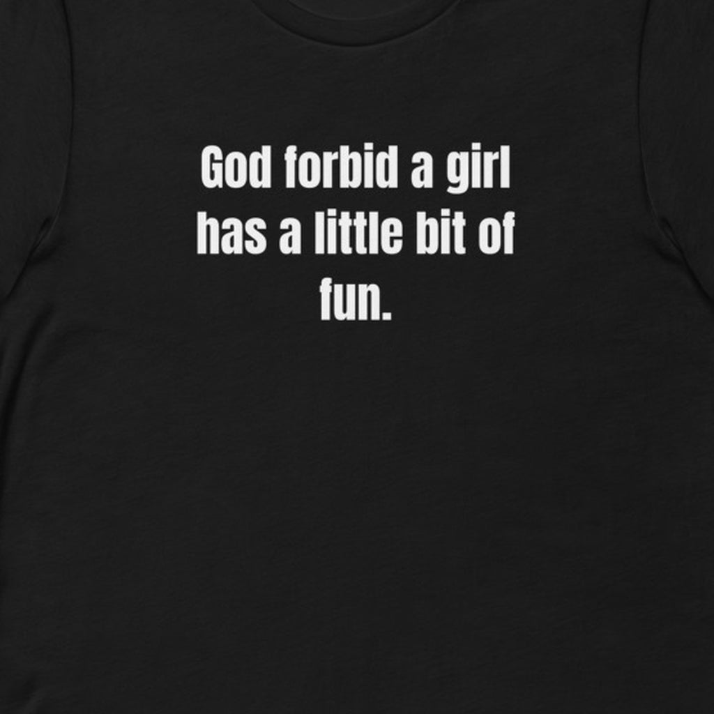 God forbid a girl has a little bit of fun. - Professional Bad Influence t-shirt