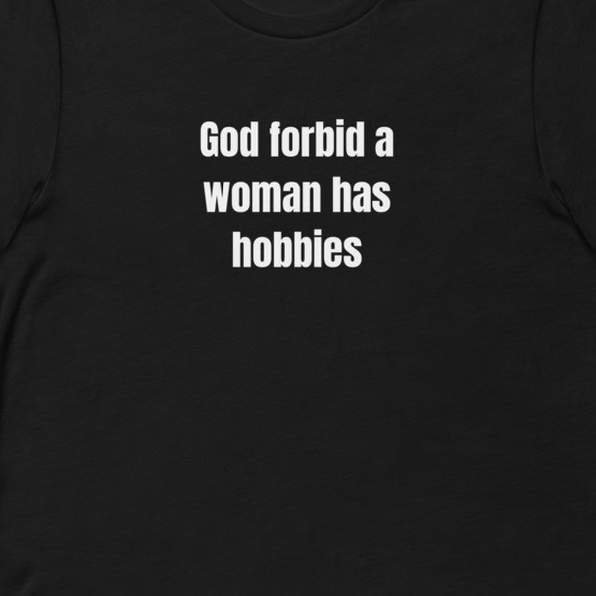 God forbid a woman has hobbies - Slightly Unhinged Club t-shirt