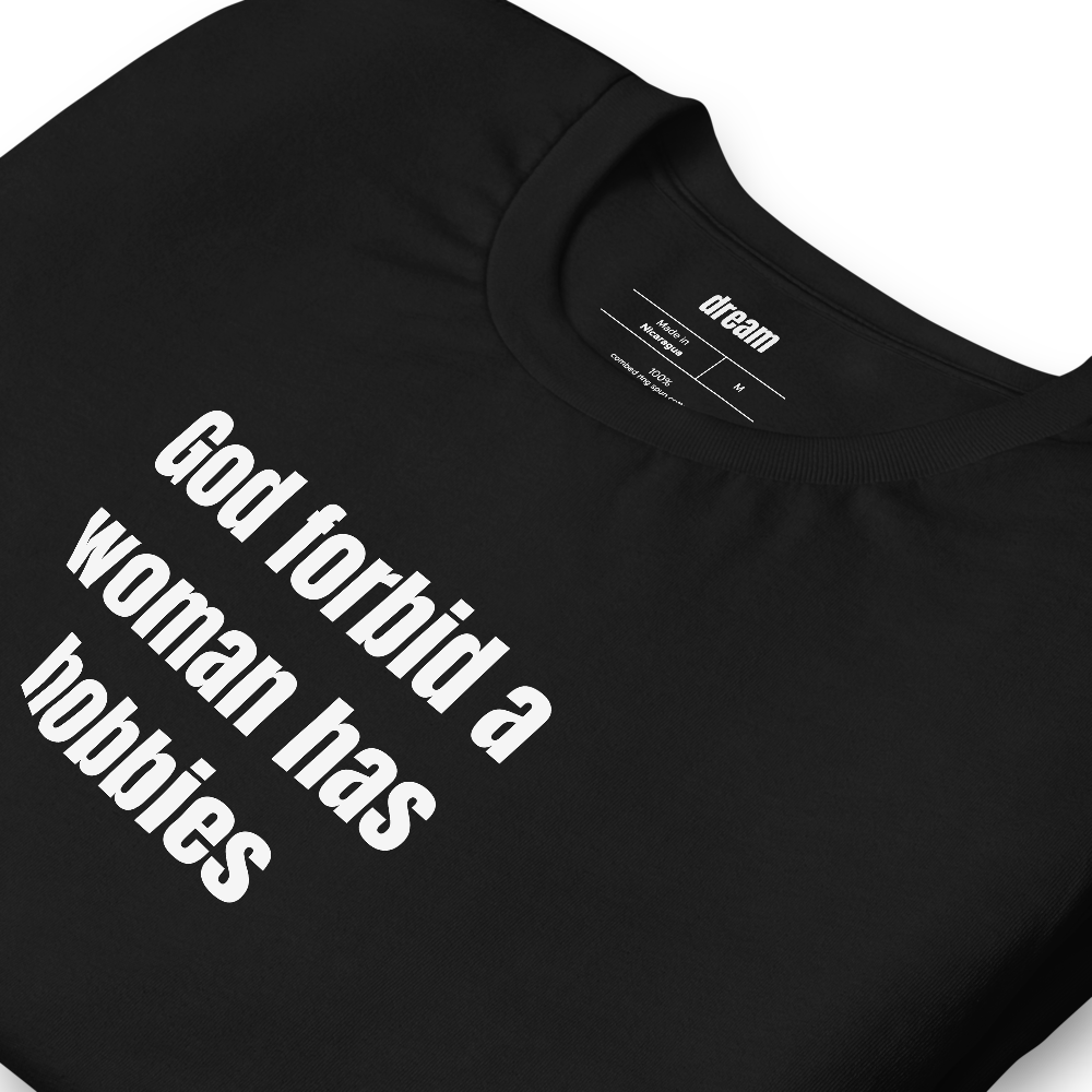 God forbid a woman has hobbies