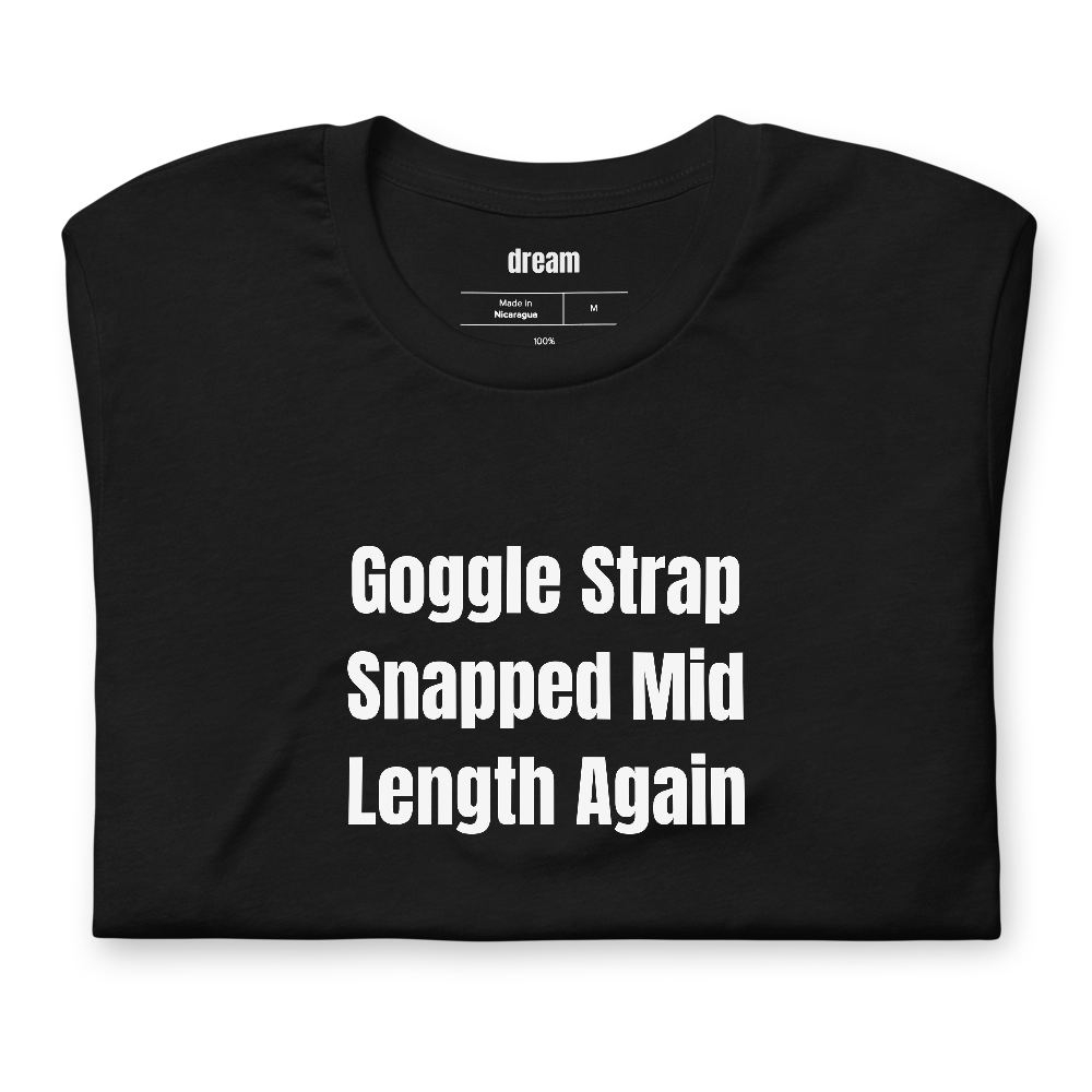 Goggle Strap Snapped Mid Length Again - Masters Swimmers t-shirt