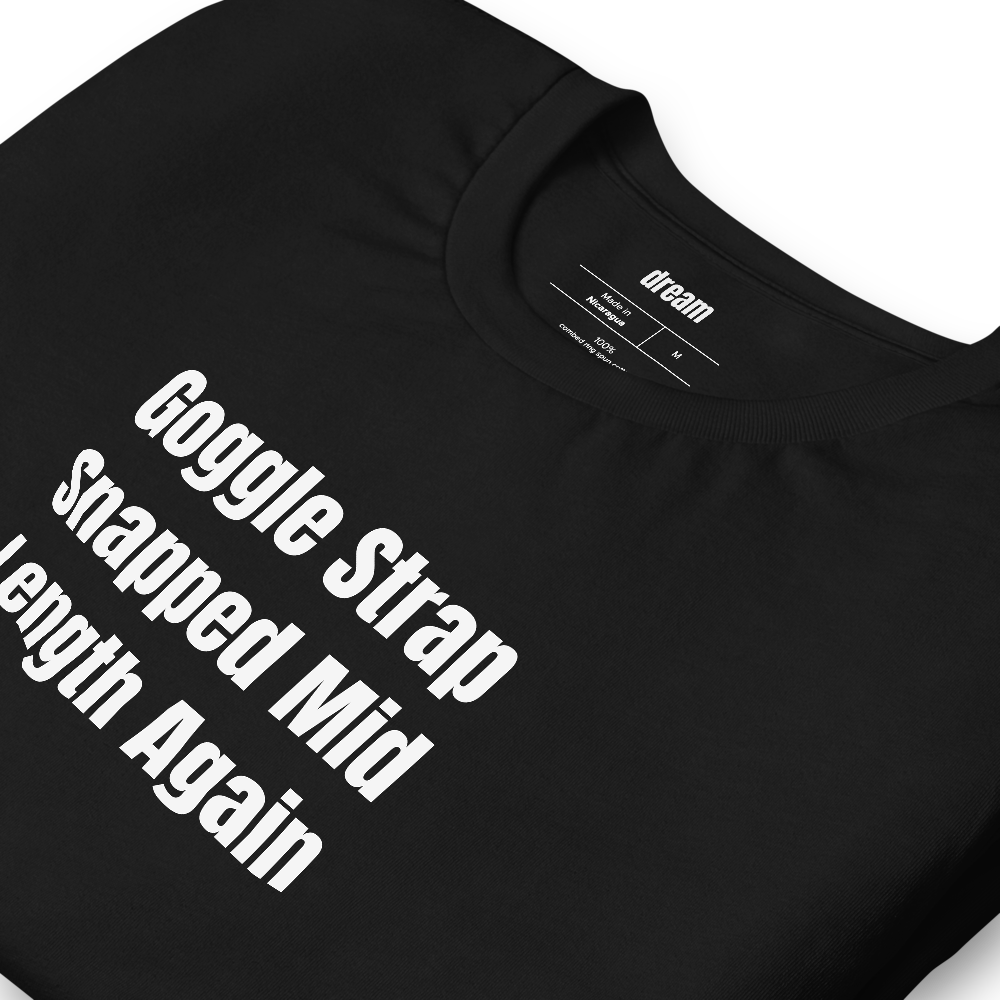 Goggle Strap Snapped Mid Length Again - Masters Swimmers t-shirt