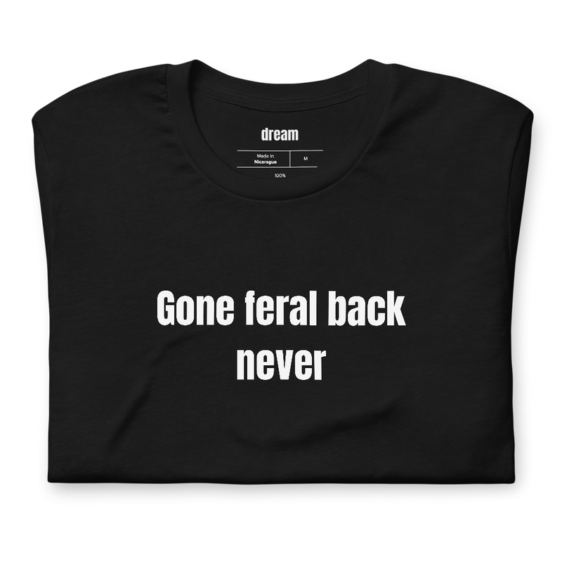 Gone feral back never
