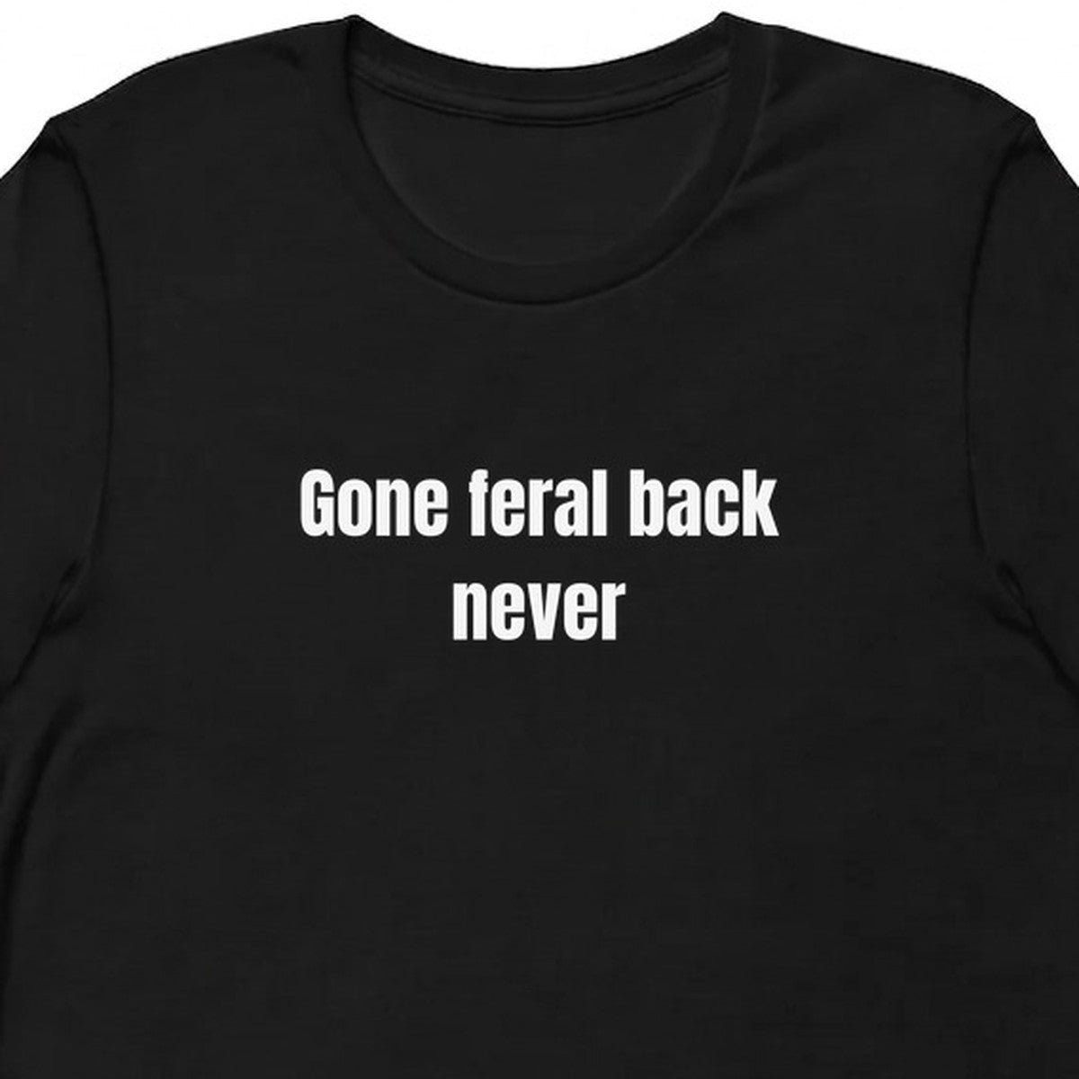 Gone feral back never - Feral Girl Summer t-shirt