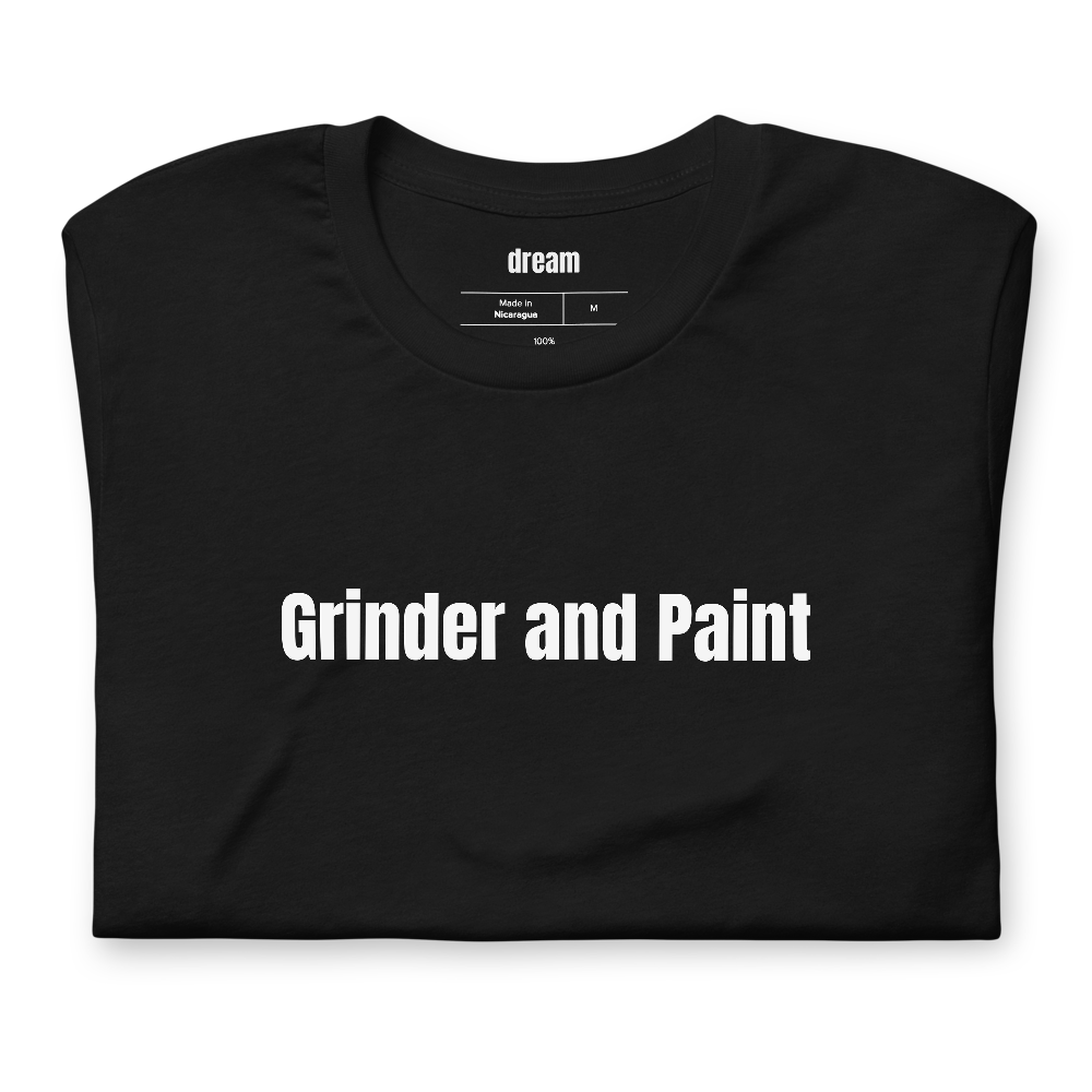 Grinder and Paint - Welders t-shirt